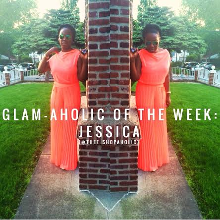 GLAM-AHOLIC OF THE WEEK JESSICA