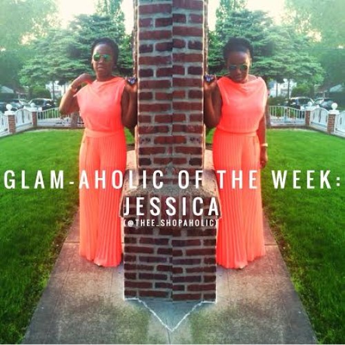 Glam-Aholic Of The Week: Jessica | @Thee_Shopaholic